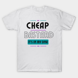 Cheap Bastard It's In My DNA Funny Sarcastic Saying T-Shirt